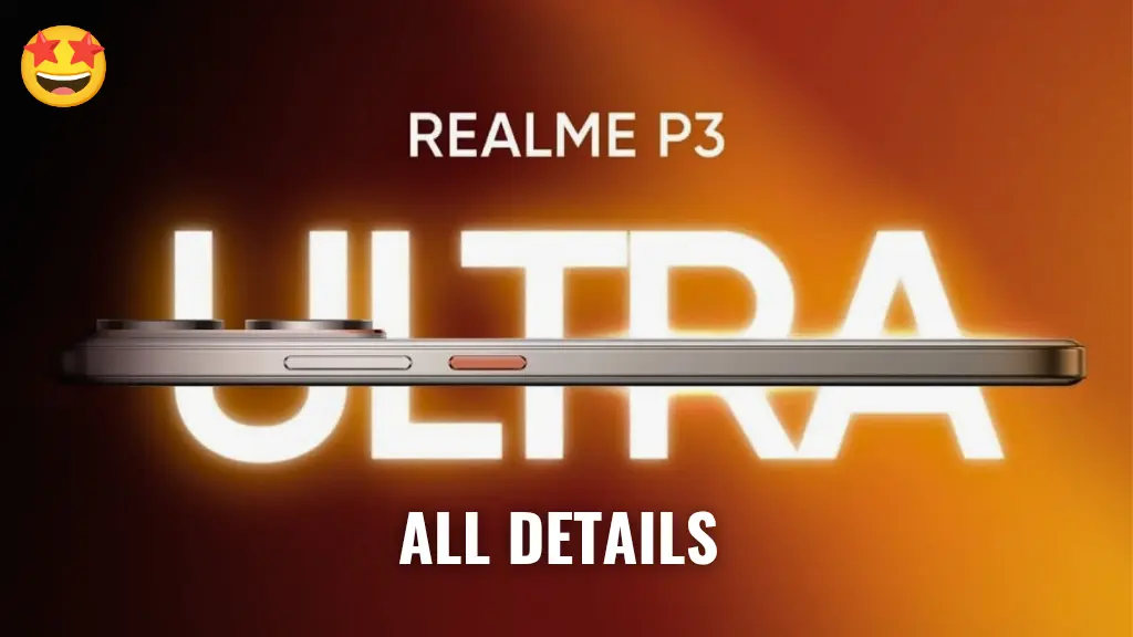 Android 15 और 6000mAh बैटरी के साथ लॉन्च होने जा रहा है New Realme P3 Ultra 2025 Smartphone